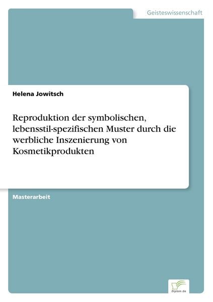Produktbild: Reproduktion der symbolischen, lebensstil-spezifischen Muster durch die werbliche Inszenierung von Kosmetikprodukten