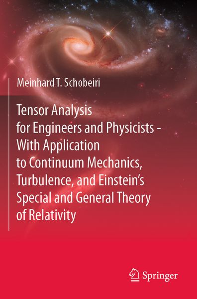 Produktbild: Tensor Analysis for Engineers and Physicists - With Application to Continuum Mechanics, Turbulence, and Einstein&rsquo;s Special and General Theory of Relativity