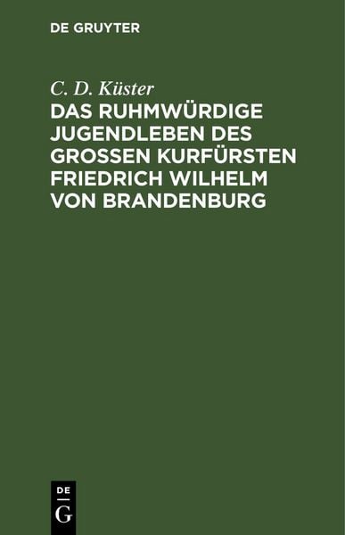 Produktbild: Das ruhmw&uuml;rdige Jugendleben des gro&szlig;en Kurf&uuml;rsten Friedrich Wilhelm von Brandenburg
