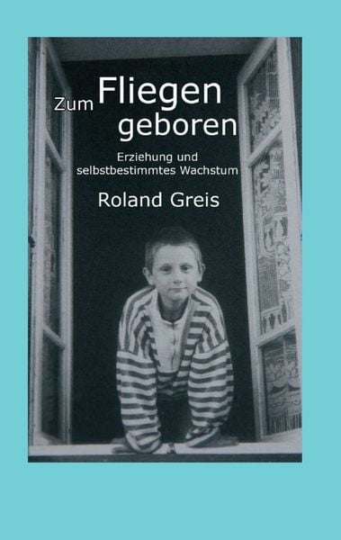 Zum Fliegen geboren, Taschenbuch von Roland Greis, Tredition, 9783347242920