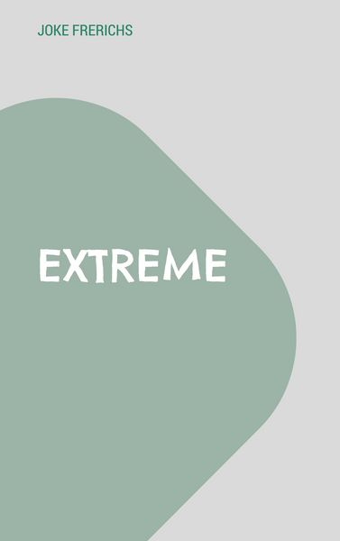 Extreme, Taschenbuch von Joke Frerichs, BoD – Books on Demand, 9783769350302