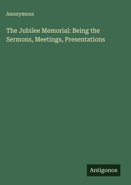 Produktbild: The Jubilee Memorial: Being the Sermons, Meetings, Presentations