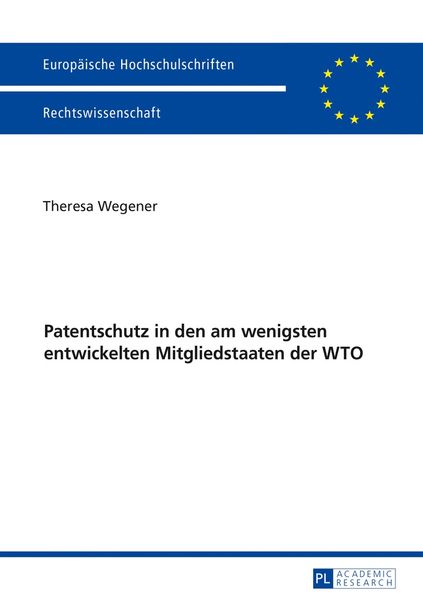 Patentschutz in den am wenigsten entwickelten Mitgliedstaaten der WTO, Taschenbuch von Theresa Wegener, Peter Lang GmbH, Internationaler Verlag der