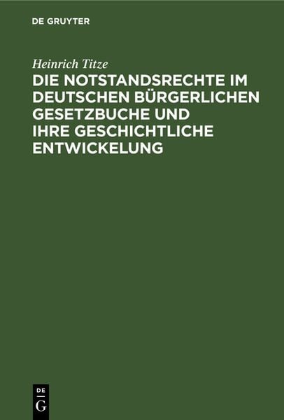 Produktbild: Die Notstandsrechte im deutschen b&uuml;rgerlichen Gesetzbuche und ihre geschichtliche Entwickelung