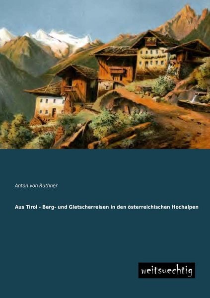 Produktbild: Aus Tirol - Berg- und Gletscherreisen in den &ouml;sterreichischen Hochalpen