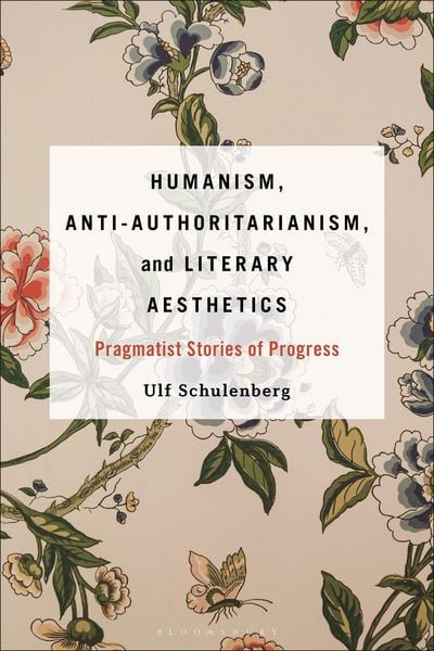 Produktbild: Humanism, Anti-Authoritarianism, and Literary Aesthetics