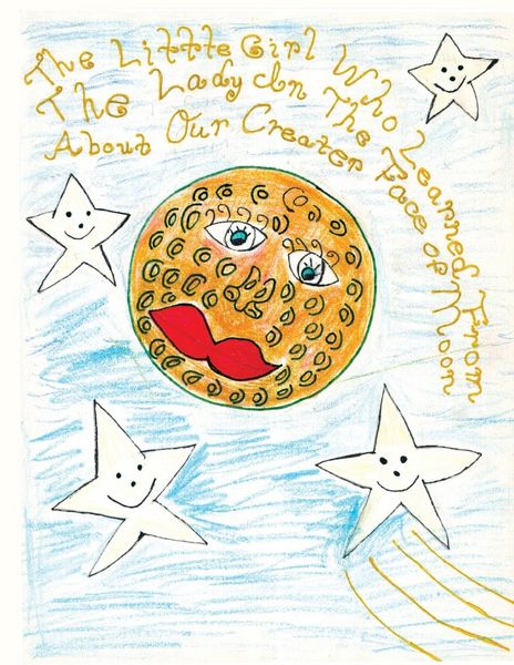 Produktbild: The Little Girl Who Learned From The Lady In The Face of The Moon About Our Creator