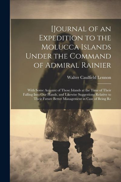 Produktbild: [Journal of an Expedition to the Molucca Islands Under the Command of Admiral Rainier: With Some Account of Those Islands at the Time of Their Falling