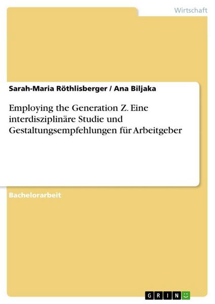Produktbild: Employing the Generation Z. Eine interdisziplin&auml;re Studie und Gestaltungsempfehlungen f&uuml;r Arbeitgeber