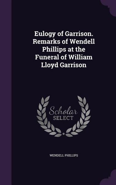Produktbild: Eulogy Of Garrison Remarks Of