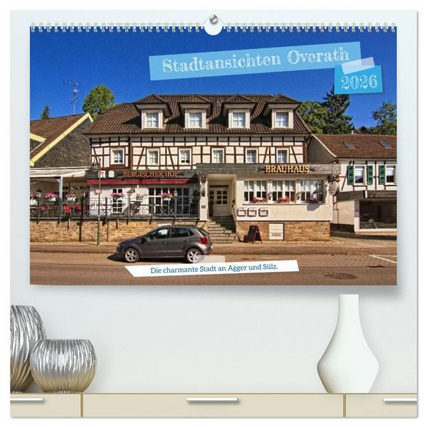 Produktbild: Stadtansichten Overath - Die charmante Stadt an Agger und S&uuml;lz (hochwertiger Premium Wandkalender 2026 DIN A2 quer), Kunstdruck in Hochglanz