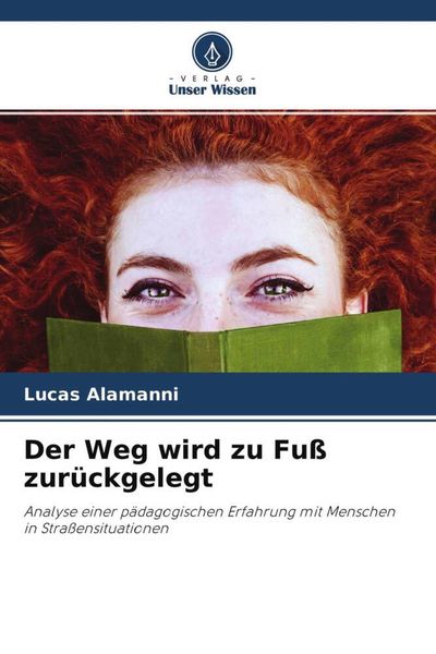 Der Weg wird zu Fuß zurückgelegt, Taschenbuch von Lucas Alamanni, Verlag Unser Wissen, 9786204672564