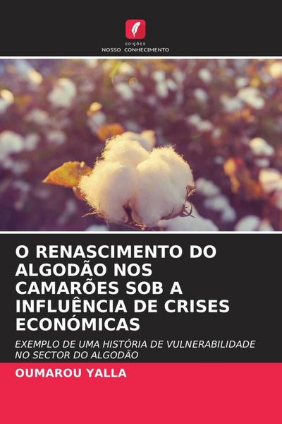 Produktbild: O Renascimento Do Algod&atilde;o Nos Camar&otilde;es Sob a Influ&ecirc;ncia De Crises Econ&oacute;micas
