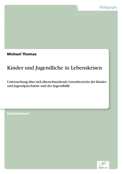 Kinder und Jugendliche in Lebenskrisen, Taschenbuch von Michael Thomas, GRIN, 9783838600741