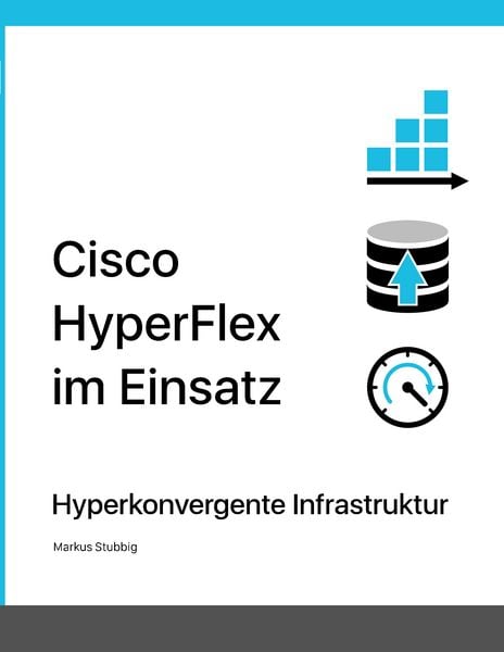 Cisco HyperFlex im Einsatz, Taschenbuch von Markus Stubbig, BoD – Books on Demand, 9783750482142