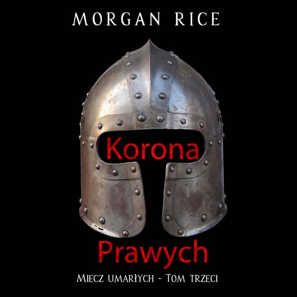 Korona prawych (Miecz umarłych - Tom trzeci) - Morgan Rice, Audio, 9798341590076