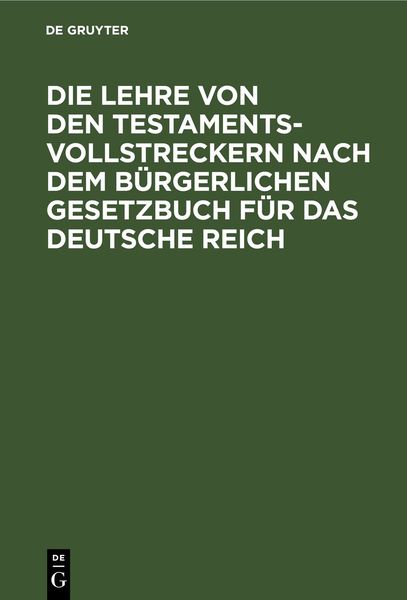 Produktbild: Die Lehre von den Testamentsvollstreckern nach dem B&uuml;rgerlichen Gesetzbuch f&uuml;r das Deutsche Reich