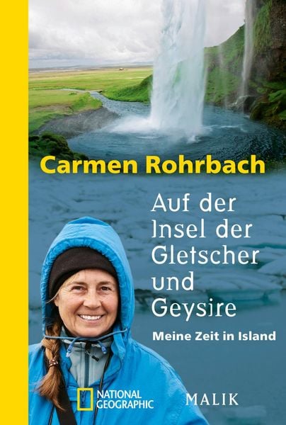 Auf der Insel der Gletscher und Geysire, Taschenbuch von Carmen Rohrbach, National Geographic Taschenbuch, 978-3-492-40510-2