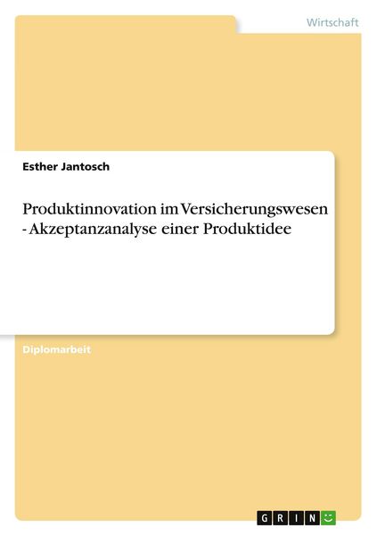 Produktinnovation im Versicherungswesen - Akzeptanzanalyse einer Produktidee, Taschenbuch von Esther Jantosch, GRIN, 9783640589999