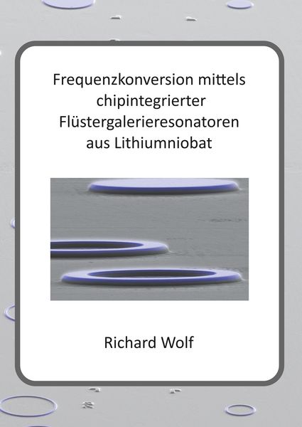 Produktbild: Frequenzkonversion mittels chipintegrierter Fl&uuml;stergalerieresonatoren aus Lithiumniobat