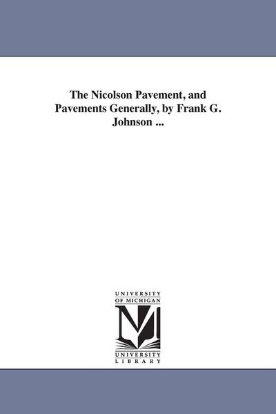 Produktbild: The Nicolson Pavement, and Pavements Generally, by Frank G. Johnson ...