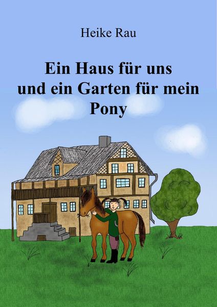 Produktbild: Ein Haus f&uuml;r uns und ein Garten f&uuml;r mein Pony