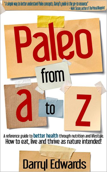 Produktbild: Paleo From A to Z: A Reference Guide to Better Health Through Nutrition and Lifestyle. How to Eat, Live and Thrive as Nature Intended!