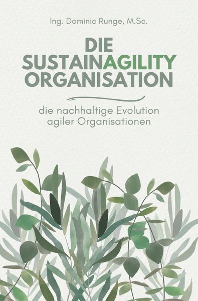 Produktbild: Die Sustainagility Organisation - die nachhaltige Evolution von agilen Organisationen