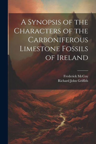 Produktbild: A Synopsis of the Characters of the Carboniferous Limestone Fossils of Ireland