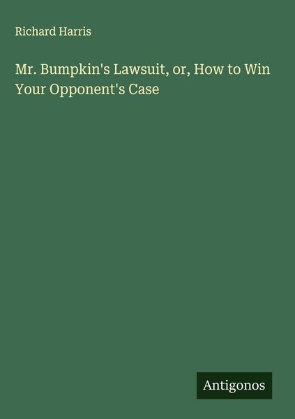 Produktbild: Mr. Bumpkin's Lawsuit, or, How to Win Your Opponent's Case