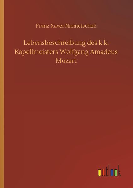 Produktbild: Lebensbeschreibung des k.k. Kapellmeisters Wolfgang Amadeus Mozart