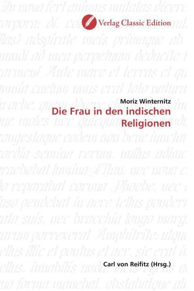 Winternitz, M: Die Frau in den indischen Religionen, Taschenbuch von Moriz Winternitz, Verlag Classic Edition, 9783869320786