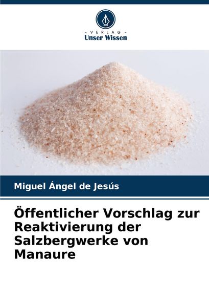 Öffentlicher Vorschlag zur Reaktivierung der Salzbergwerke von Manaure, Taschenbuch von Miguel Ángel de Jesús, Verlag Unser Wissen, 9786206633617