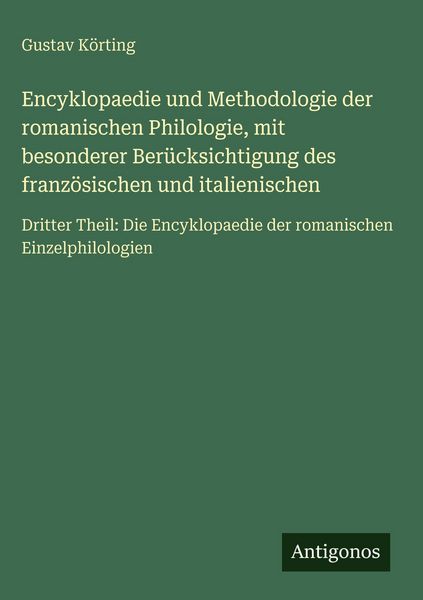 Produktbild: Encyklopaedie und Methodologie der romanischen Philologie, mit besonderer Ber&uuml;cksichtigung des franz&ouml;sischen und italienischen