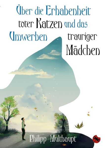 Produktbild: &Uuml;ber die Erhabenheit toter Katzen und das Umwerben trauriger M&auml;dchen