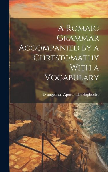 Produktbild: A Romaic Grammar Accompanied by a Chrestomathy With a Vocabulary