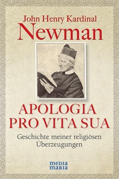 Apologia Pro Vita Sua, Paperback von John Henry Newman, Media Maria, 978-3-9811452-9-8
