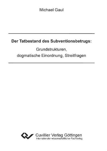 Produktbild: Der Tatbestand des Subventionsbetrugs: Grundstrukturen, dogmatische Einordnung, Streitfragen