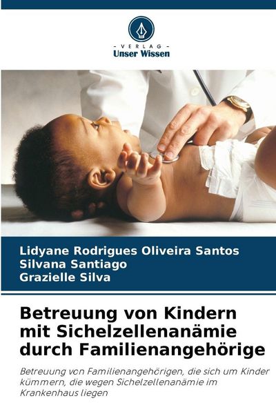 Betreuung von Kindern mit Sichelzellenanämie durch Familienangehörige, Taschenbuch von Lidyane Rodrigues Oliveira Santos , Silvana Santiago ,