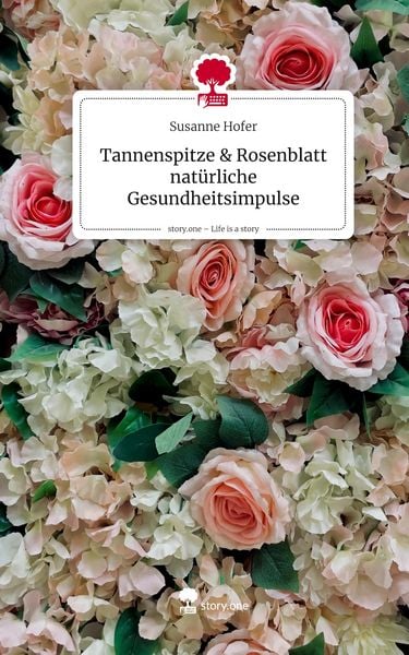 Produktbild: Tannenspitze & Rosenblatt nat&uuml;rliche Gesundheitsimpulse. Life is a Story - story.one