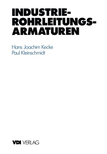Industrie-Rohrleitungsarmaturen, Taschenbuch von Hans J. Kecke , Paul Kleinschmidt, Springer Berlin, 9783642518799