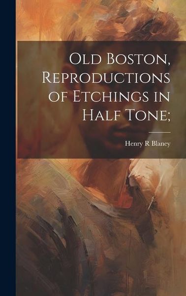 Produktbild: Old Boston, Reproductions of Etchings in Half Tone;