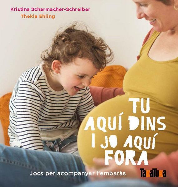 Produktbild: Tu aqu&iacute; dins i jo aqu&iacute; fora : jocs per acompanyar l'embaras