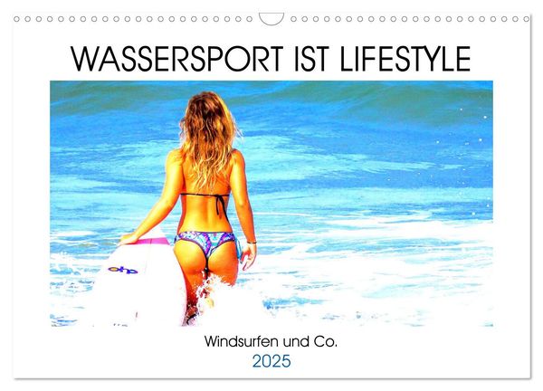Wassersport ist Lifestyle. Windsurfen und Co. (Wandkalender 2025 DIN A3 quer), CALVENDO Monatskalender