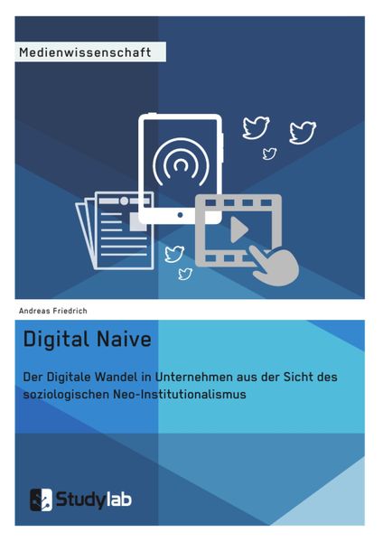 Produktbild: Digital Naive. Der Digitale Wandel in Unternehmen aus der Sicht des soziologischen Neo-Institutionalismus