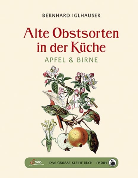 Das große kleine Buch: Alte Obstsorten in der Küche, Gebundene Ausgabe von Bernhard Iglhauser, Servus, 978-3-7104-0008-7