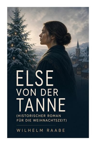 Produktbild: Else von der Tanne (Historischer Roman f&uuml;r die Weihnachtszeit)