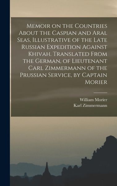 Produktbild: Memoir on the Countries About the Caspian and Aral Seas, Illustrative of the Late Russian Expedition Against Khivah. Translated From the German, of Li
