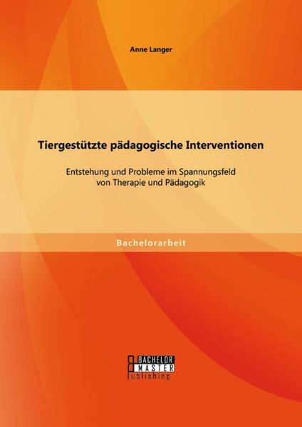 Produktbild: Tiergest&uuml;tzte p&auml;dagogische Interventionen: Entstehung und Probleme im Spannungsfeld von Therapie und P&auml;dagogik