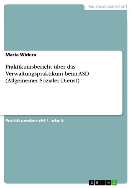 Produktbild: Praktikumsbericht &uuml;ber das Verwaltungspraktikum beim ASD (Allgemeiner Sozialer Dienst)